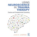 Using Neuroscience in Trauma Therapy: Creative and Compassionate Counseling
