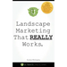 Landscape Marketing That REALLY Works