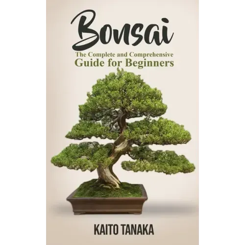 Bonsai: The Complete and Comprehensive Guide for Beginners