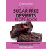 The Essential Sugar Free Desserts Recipe Book: A Quick Start Guide To Cooking Sugar-Free Cakes, Desserts and Sweet Treats. Over 80 Sweet And Delicious