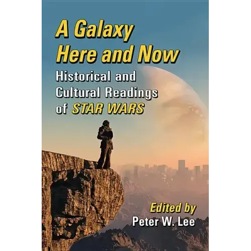 A Galaxy Here and Now: Historical and Cultural Readings of Star Wars