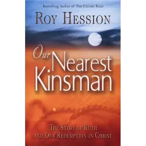 Our Nearest Kinsman: The Story of Ruth and Our Redemption in Christ