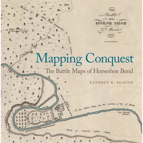 Mapping Conquest: The Battle Maps of Horseshoe Bend