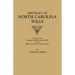 Abstract of North Carolina Wills [16363-1760]: Compiled from Original and Recorded Wills in the Office of the Secretary of States