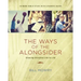 The Ways of the Alongsider: Growing Disciples Life to Life