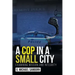 A Cop in a Small City: Examining Mission and Integrity