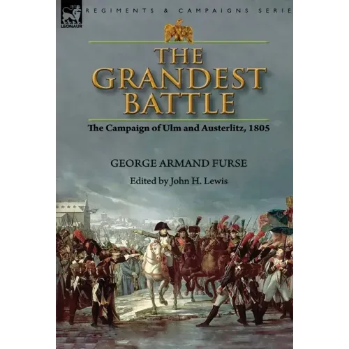 The Grandest Battle: the Campaign of Ulm and Austerlitz, 1805