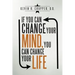 If You Can Change Your Mind, You Can Change Your Life.
