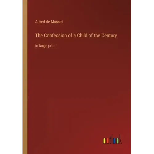 The Confession of a Child of the Century: in large print