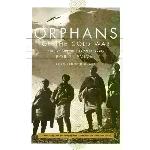 Orphans of the Cold War: America and the Tibetan Struggle for Survival