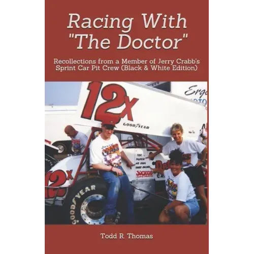 Racing With "The Doctor": Recollections from a Member of Jerry Crabb's Sprint Car Pit Crew (Black & White Edition)