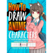 How to Draw Anime Characters: Step by Step Guide to Draw Your Own Original Characters From Simple Templates Includes Manga & Chibi