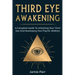 Third Eye Awakening: A Complete Guide to Awakening Your Third Eye and Developing Your Psychic Abilities