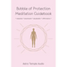 Bubble of Protection Meditation Guidebook: relaxation * breathwork * visualisation * affirmations