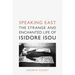 Speaking East: The Strange and Enchanted Life of Isidore Isou