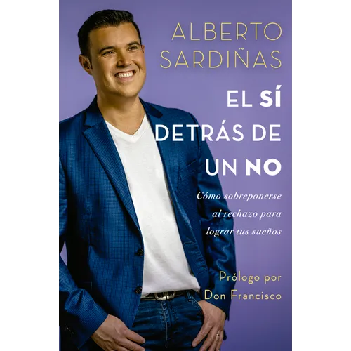 El Sí Detrás de Un No: Cómo Sobreponerse Al Rechazo Para Lograr Tus Sueños