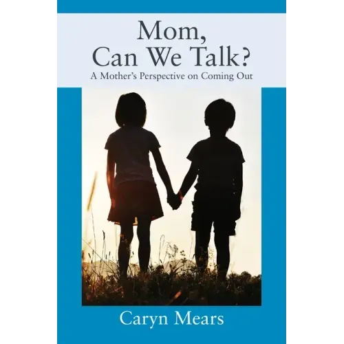 Mom, Can We Talk? A Mother's Perspective on Coming Out