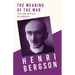 The Meaning of the War - Life and Matter in Conflict: With a Chapter from Bergson and his Philosophy by J. Alexander Gunn