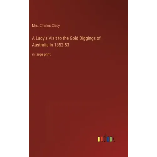 A Lady's Visit to the Gold Diggings of Australia in 1852-53: in large print
