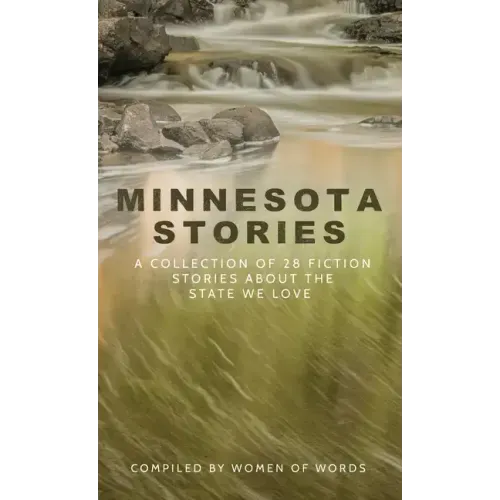 Minnesota Stories: A Collection of 28 Fiction Stories About the State We Love