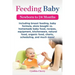 Feeding Baby. Including Breast Feeding, Baby Formula, Store Bought vs. Homemade Baby Food, Recipes, Equipment, Kitchenware, Natural Food, Organic Food