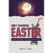 Don't Passover Easter: A New Defense of Easter in Acts 12:4