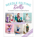 Needle Felting Dolls: A Complete Course in Sculpting Figures