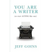 You Are a Writer (So Start Acting Like One)