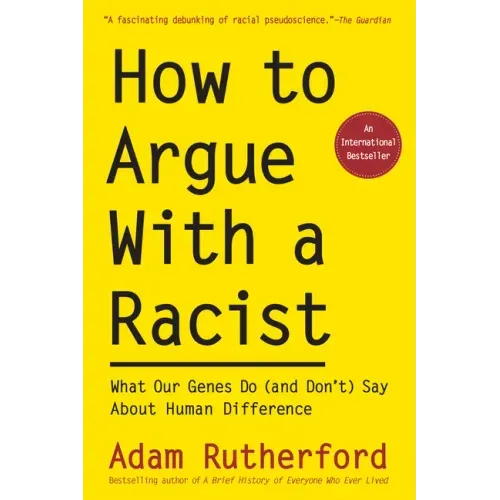 How to Argue with a Racist: What Our Genes Do (and Don't) Say about Human Difference
