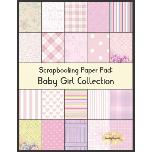 Scrapbook Paper Pad: Baby Girl Collection: 20 Unique Design Background Crafting Sheets