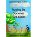 Trading de Opciones para Todos: La Guía Completa Para Aprender Opciones Y Convertirse En Un Trader Exitoso