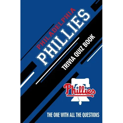 Philadelphia Phillies Trivia Quiz Book: The One With All The Questions