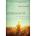 A Miraculous Life: True Stories of Supernatural Encounters with God