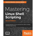 Mastering Linux Shell Scripting - Second Edition: A practical guide to Linux command-line, Bash scripting, and Shell programming