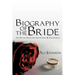Biography of the Bride: The Divine Union between Christ and His Church