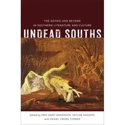 Undead Souths: The Gothic and Beyond in Southern Literature and Culture