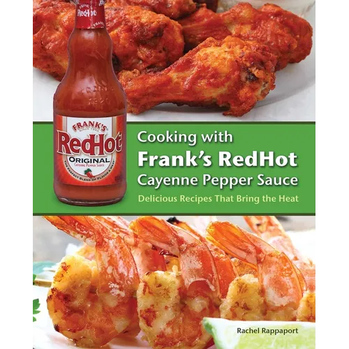 Cooking with Frank's Redhot Cayenne Pepper Sauce: Delicious Recipes That Bring the Heat