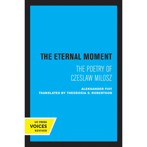 The Eternal Moment: The Poetry of Czeslaw Milosz