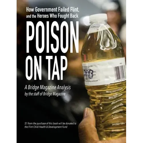 Poison on Tap (A Bridge Magazine Analysis): How Government Failed Flint, and the Heroes Who Fought Back