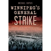 Winnipeg's General Strike: Reports from the Front Lines