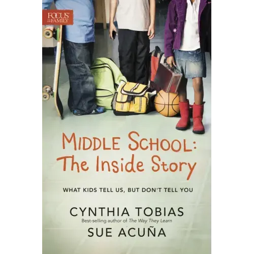 Middle School: The Inside Story: What Kids Tell Us, But Don't Tell You