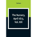The Nursery, April 1873, Vol. XIII.