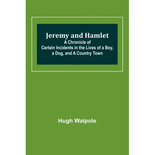 Jeremy and Hamlet; A Chronicle of Certain Incidents in the Lives of a Boy, a Dog, and a Country Town