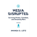 Media Disrupted: Surviving Pirates, Cannibals, and Streaming Wars