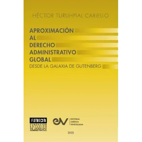 APROXIMACIÓN AL DERECHO ADMINISTRATRIVO GLOBAL. Desde la Galaxia de Gutenberg