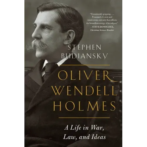 Oliver Wendell Holmes: A Life in War, Law, and Ideas
