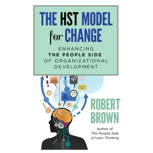 The HST Model for Change: Enhancing the People Side of Organizational Development