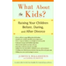 What about the Kids?: Raising Your Children Before, During, and After Divorce