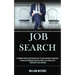 Job Search: A Complete Guide and Success Tips for Job Interview Preparation (Practical Strategies Guide for What to Do Before the