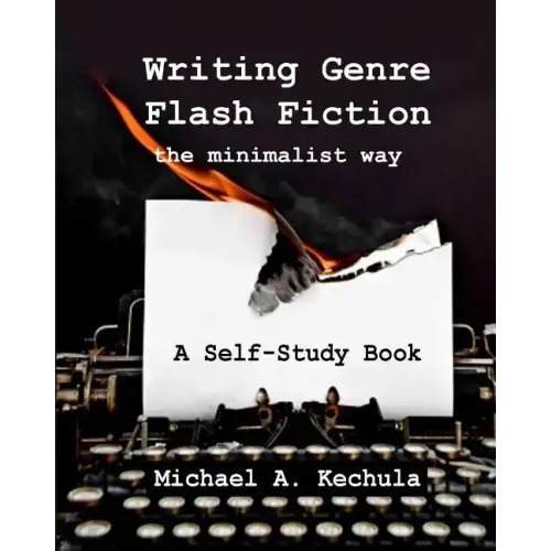 Writing Genre Flash Fiction the Minimalist Way: A Self Study Book